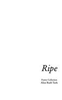 Ripe: First Poetry Collection B0BZVJ3487 Book Cover