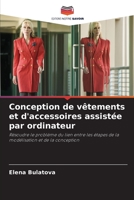 Conception de vêtements et d'accessoires assistée par ordinateur: Résoudre le problème du lien entre les étapes de la modélisation et de la conception 6203053252 Book Cover