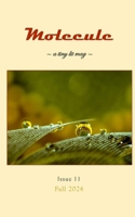 Molecule: a tiny lit mag #11: Fall 2024 B0DX1X72D3 Book Cover