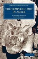 The Temple of Mut in Asher: An Account of the Excavation of the Temple and of the Religious Representations and Objects Found Therein, As Illustrating ... and the Main Religious Ideas of the Egyptians 1016567030 Book Cover
