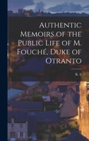 Authentic Memoirs of the Public Life of M. Fouché, Duke of Otranto 1017295085 Book Cover