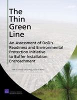 The Thin Green Line: An Assessment of DoD's Readiness and Environmental Protection Initiative to Buffer Installation Encroachment 083304172X Book Cover