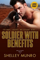 Soldier With Benefits: A Steamy Military Romance (Large Print) (Military Men (Large Print)) 1991063555 Book Cover