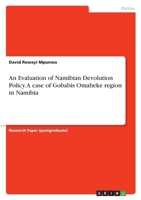 An Evaluation of Namibian Devolution Policy. A case of Gobabis Omaheke region in Namibia 3346702820 Book Cover