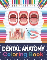 Dental Anatomy Coloring Book: Fun and Easy Adult Coloring Book for Dental Assistants, Dental Students, Dental Hygienists, Dental Therapists, Periodontists and Dentists. Dental Hygienist Book. B08NWWKFPS Book Cover