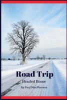 Road Trip: Headed Home 1543113583 Book Cover