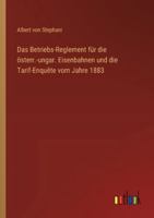 Das Betriebs-Reglement für die österr.-ungar. Eisenbahnen und die Tarif-Enquête vom Jahre 1883 (German Edition) 3368534823 Book Cover