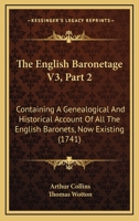 The English Baronetage V3, Part 2: Containing A Genealogical And Historical Account Of All The English Baronets, Now Existing 1166325156 Book Cover