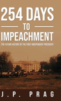 254 Days to Impeachment: The Future History of the First Independent President B0BSZPP1JB Book Cover