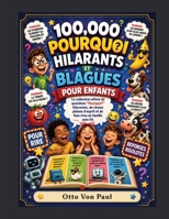 100000 POURQUOI HILARANTS ET BLAGUES POUR ENFANTS: La Collection Ultime de Questions Pourquoi Hilarantes, de Chutes Pleines D'esprit et de Fous Rires en Famile sans Fin (French Edition) B0HDFD2FBF Book Cover