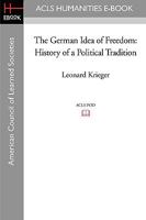 German Idea of Freedom: History of a Political Tradition from the Reformation to 1871 0226453472 Book Cover