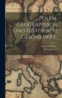Polen, geographisch und historisch geschildert. 1274252393 Book Cover
