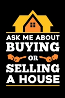 Ask Me About Buying Or Selling A House: It makes a great gift for the realtor in your life who loves funny realtor  gifts 1089657676 Book Cover