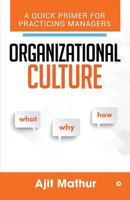 Organizational Culture - What Why How: A Quick Primer for Practicing Managers 1684668662 Book Cover