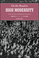 On the Road to High Modernity: Public Festivities in the Bohemian Crown Lands (Central European Studies) 1626711429 Book Cover