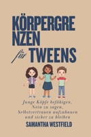 Körpergrenzen für Tweens: Junge Köpfe befähigen, Nein zu sagen, Selbstvertrauen aufzubauen und sicher zu bleiben (German Edition) B0F13RDVXM Book Cover