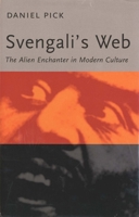 Svengali's Web: The Alien Enchanter in Modern Culture 0300213832 Book Cover