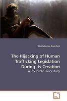 The Hijacking of Human Trafficking Legislation During its Creation: A U.S. Public Policy Study 3639226526 Book Cover