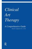 Clinical Art Therapy: A Comprehensive Guide 1138004367 Book Cover