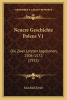 Neuere Geschichte Polens V1: Die Zwei Letzten Jagellonen, 1506-1572 (1915) 1167735331 Book Cover
