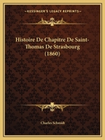 Histoire De Chapitre De Saint-Thomas De Strasbourg (1860) 1160106878 Book Cover