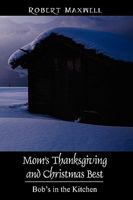 Mom's Thanksgiving and Christmas Best: Bob's in the Kitchen 1432723014 Book Cover