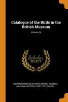 Catalogue of the Birds in the British Museum, Volume 24 101701423X Book Cover