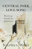 Central Park Love Song: Wandering Beneath the Heaventrees 0999315366 Book Cover