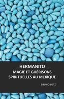 HERMANITO: MAGIE ET GUÉRISONS SPIRITUELLES AU MEXIQUE 1799037754 Book Cover