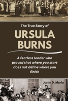 The True Story of Ursula Burns: A fearless leader who proved that where you start does not define where you finish (Power & Influence: The Women Who Shaped Business and Politics) B0FRLVDJZD Book Cover