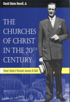 The Churches of Christ in the 20th Century: Homer Hailey's Personal Journey of Faith (Religion & American Culture) 0817310088 Book Cover