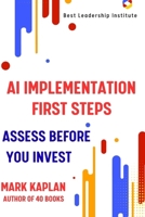 AI Implementation First Steps: Assess Before You Invest B0H4XTW76R Book Cover