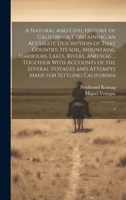 A Natural and Civil History of California: Containing an Accurate Description of That Country, its Soil, Mountains, Harbours, Lakes, Rivers, and Seas ... and Attempts Made for Settling California: 2 1019953985 Book Cover