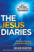 The Jesus Diaries: Meet the Man Who Changed the World! the Fast Track to Experiencing God 1519456751 Book Cover