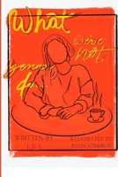 What We're Not Gonna Do...: Ode to our 20's B0CL1HKWQF Book Cover