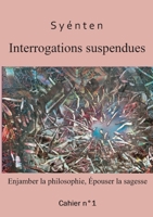 Interrogations suspendues: Enjamber la philosophie, épouser la sagesse (French Edition) 2322250503 Book Cover