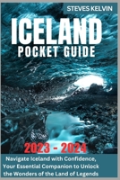 Iceland Pocket Guide 2023 - 2024: Navigate Iceland with Confidence, Your Essential Companion to Unlock the Wonders of the Land of Legends (Be Guided) B0CNKDZK4R Book Cover