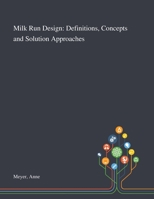 Milk Run Design: Definitions, Concepts and Solution Approaches 1013283007 Book Cover