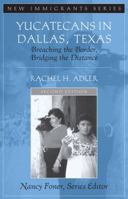 Yucatecans in Dallas, Texas: Breaching the Border, Bridging the Distance (2nd Edition) (New Immigrants) 0205521029 Book Cover