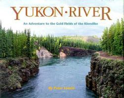 Yukon River: An Adventure to the Gold Fields of the Klondike 1563978784 Book Cover