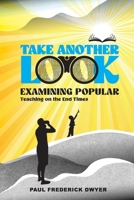 Take Another Look: Examining popular teaching on the end times B0GTVTLGMY Book Cover