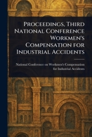 Proceedings, Third National Conference Workmen's Compensation for Industrial Accidents 1023398397 Book Cover