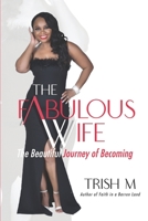 The Fabulous Wife : The Beautiful Journey of Becoming... . 0989706435 Book Cover