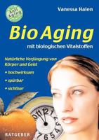 BioAging mit biologischen Vitalstoffen: Natürliche Verjüngung von Körper und Geist 3831145725 Book Cover
