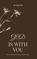 God Is With You: Poems about Faith, Healing and Finding Peace in God B0GCJRKNKR Book Cover