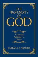 The Profundity of God: A Spiritual Anthology in Poetry 1984551507 Book Cover