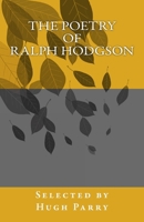 The Poetry of Ralph Hodgson: Selected by Hugh Parry 1986477312 Book Cover