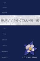 Surviving Columbine: How Faith Helps Us Find Peace When Tragedy Strikes 1590382668 Book Cover