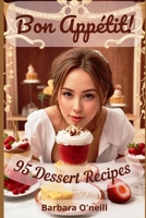 Bon Appétit! 95 Dessert Recipes B0CJHH4QMN Book Cover