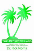 The Promised Land: A Guide to Positive thinking for Sufferers of Stress, Anxiety, and Depression 1420895826 Book Cover